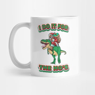 Santa Dinosaur - I DO IT FOR THE HO'S Mug